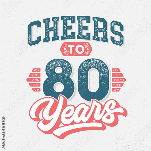 Cheers to 80 Years - Fresh Birthday Design. Good For Poster, Wallpaper, T-Shirt, Gift.