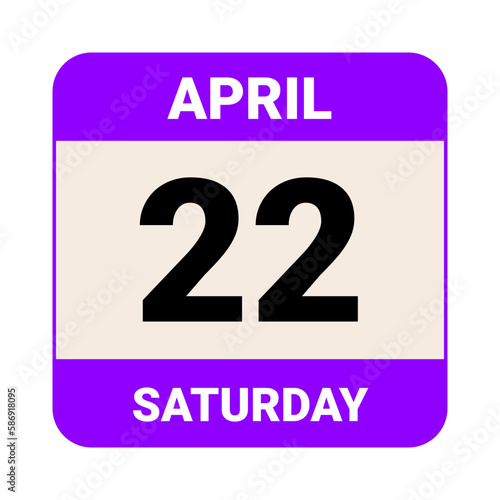 22 April, Saturday. Date template. Useful design for calendar or event promotion. Vector illustration EPS 10 File.
