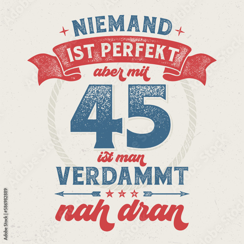 Niemand ist Perfekt, aber mit 45 ist man verdammt nah dran - Cooles Design für Textildruck oder Werbeartikel.