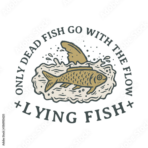 Only Dead Fish Go With The Flow