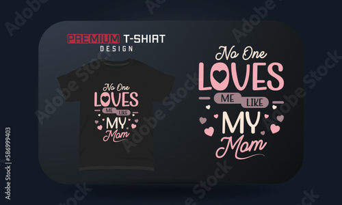 Mother's day t-shirt typography design No one loves me like my mom