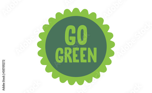 Go Green badge. Eco-friendly slogan. Badge pin with environmental awareness message.