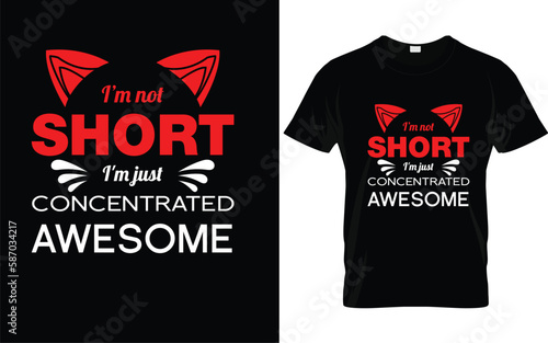 I'm not short , I'm just concentrated Awesome t-shirt design and new t-shirt design