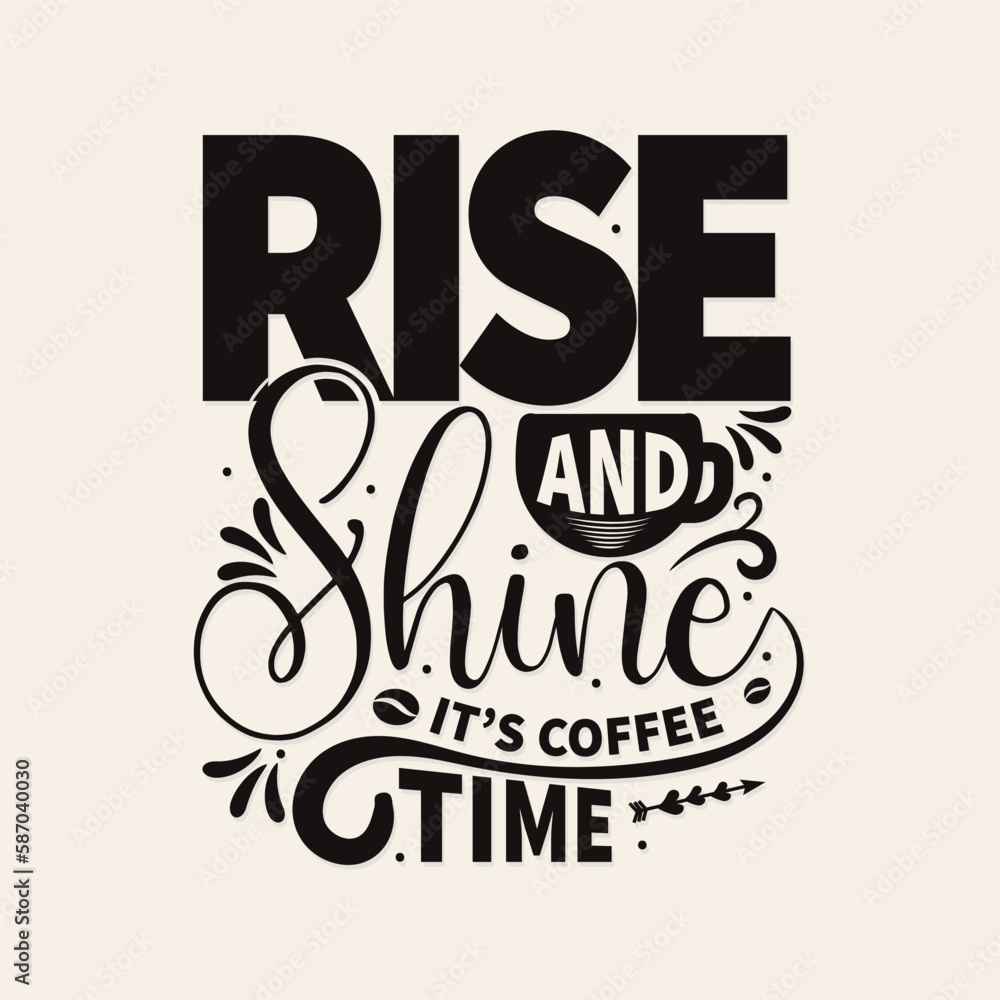 Rise and shine it's coffee time- Coffee T shirt design, Hand drawn lettering phrase, vector typography