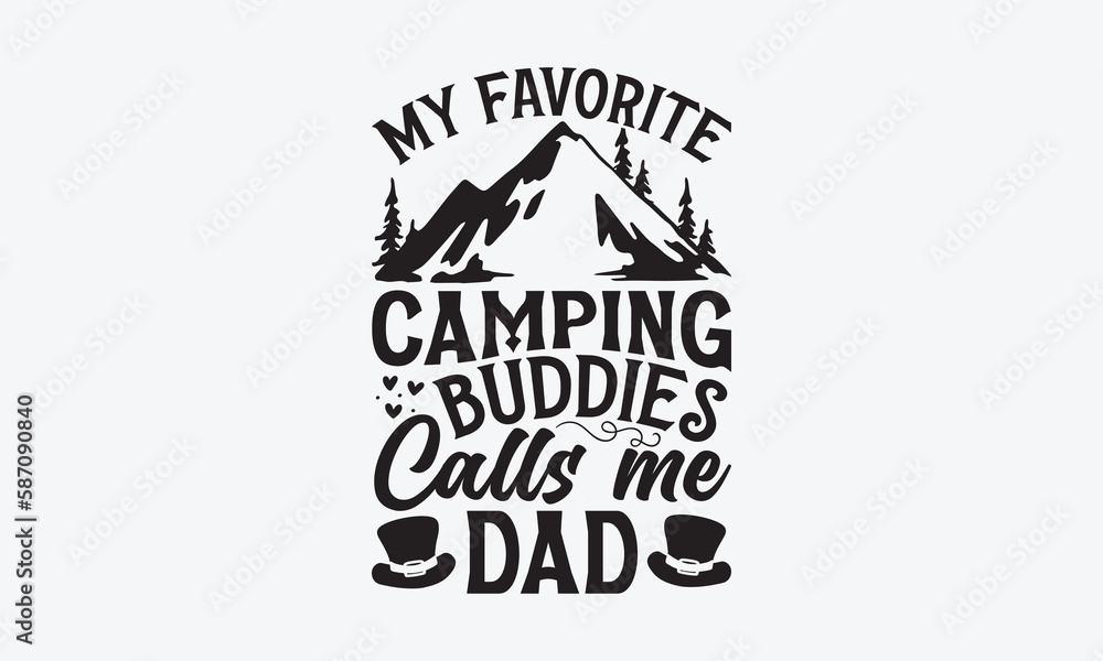 My Favorite Camping Buddies Calls Me Dad - Father's day SVG Design, Hand drawn vintage illustration with lettering and decoration elements, used for prints on bags, poster, banner,  pillows.