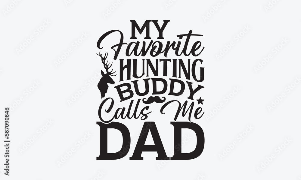 My Favorite Hunting Buddy Calls Me Dad - Father's day SVG Design, Modern calligraphy, Vector illustration with hand drawn lettering, posters, banners, cards, mugs, Notebooks, white background. My Favorite Hunting Buddy Calls Me Dad - Father's day SVG Design, Modern calligraphy, Vector illustration with hand drawn lettering, posters, banners, cards, mugs, Notebooks, white background.