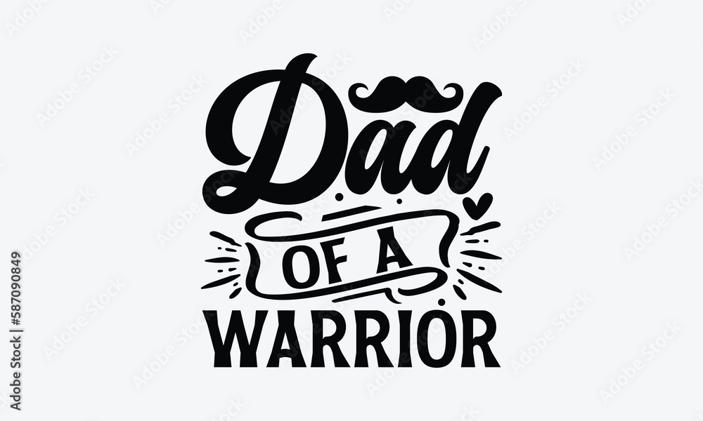 Dad Of A Warrior - Father's day SVG Design, Hand drawn vintage illustration with lettering and decoration elements, used for prints on bags, poster, banner,  pillows.