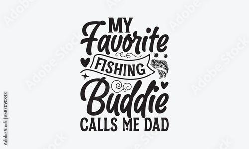 My Favorite Fishing Buddie Calls Me Dad - Father s day T-shirt design  Vector typography for posters  stickers  Cutting Cricut and Silhouette  svg file  banner  card Templet  flyer and mug.