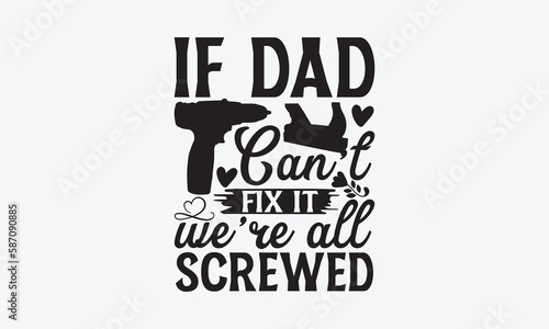 If Dad Can't Fix It We're All Screwed - Father's day SVG Design, Modern calligraphy, Vector illustration with hand drawn lettering, posters, banners, cards, mugs, Notebooks, white background.