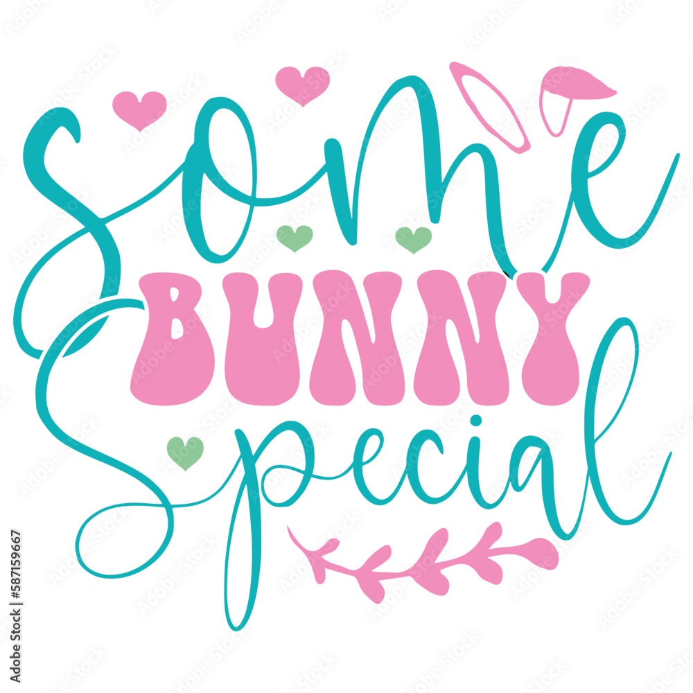 Some Bunny Special Easter T-shirt And SVG Design. Easter SVG for Cricut and Silhouette Crafters. Easter quotes eps files, Easter Vector EPS Editable File.