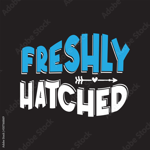 Freshly hatched T shirt design graphic