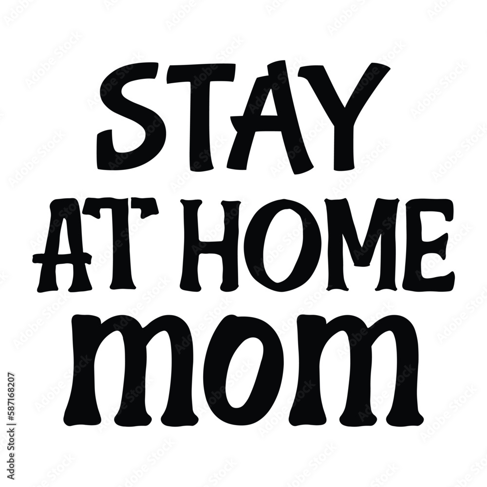 Stay at home mom Mother's day shirt print template, typography design for mom mommy mama daughter grandma girl women aunt mom life child best mom adorable shirt Stay at home mom Mother's day shirt print template, typography design for mom mommy mama daughter grandma girl women aunt mom life child best mom adorable shirt