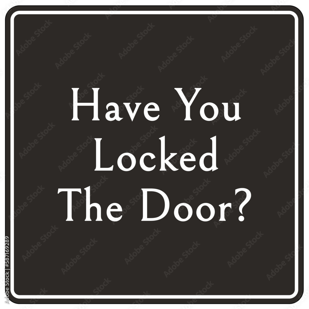 Door safety sign and labels have you locked the door Door safety sign and labels have you locked the door