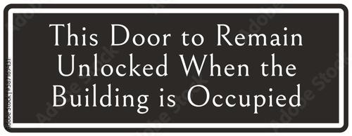 Door safety sign and labels this door to remain unlocked when building is occupied