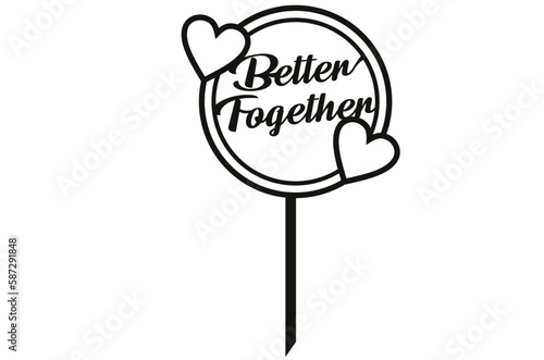'Better Together' cake topper for laser cutting file.