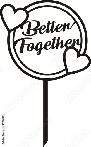 'Better Together' Wedding cake topper for laser cut file.