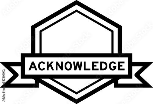 Vintage black color hexagon label banner with word acknowledge on white background