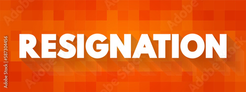 Resignation is the formal act of leaving or quitting one's office or position, text concept background