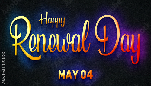 Happy Renewal Day  May 04. Calendar of May Neon Text Effect  design