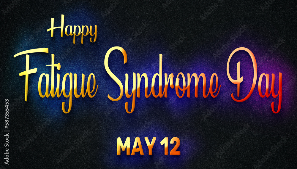 Happy Fatigue Syndrome Day, May 12. Calendar of May Neon Text Effect, design Happy Fatigue Syndrome Day, May 12. Calendar of May Neon Text Effect, design
