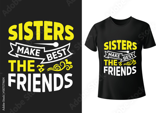 Sisters make best the friends lettering typography vector t shirt design