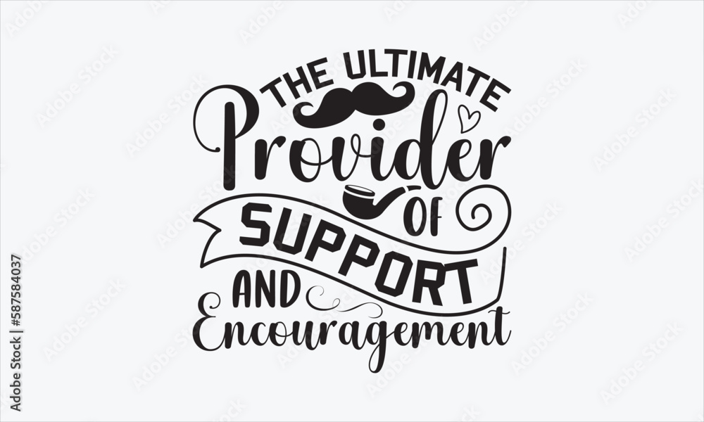 The Ultimate Provider Of Support And Encouragement - Father's Day SVG Design, Hand drawn lettering phrase isolated on white background, Vector EPS Editable Files, For stickers, Templet, mugs, etc. The Ultimate Provider Of Support And Encouragement - Father's Day SVG Design, Hand drawn lettering phrase isolated on white background, Vector EPS Editable Files, For stickers, Templet, mugs, etc.