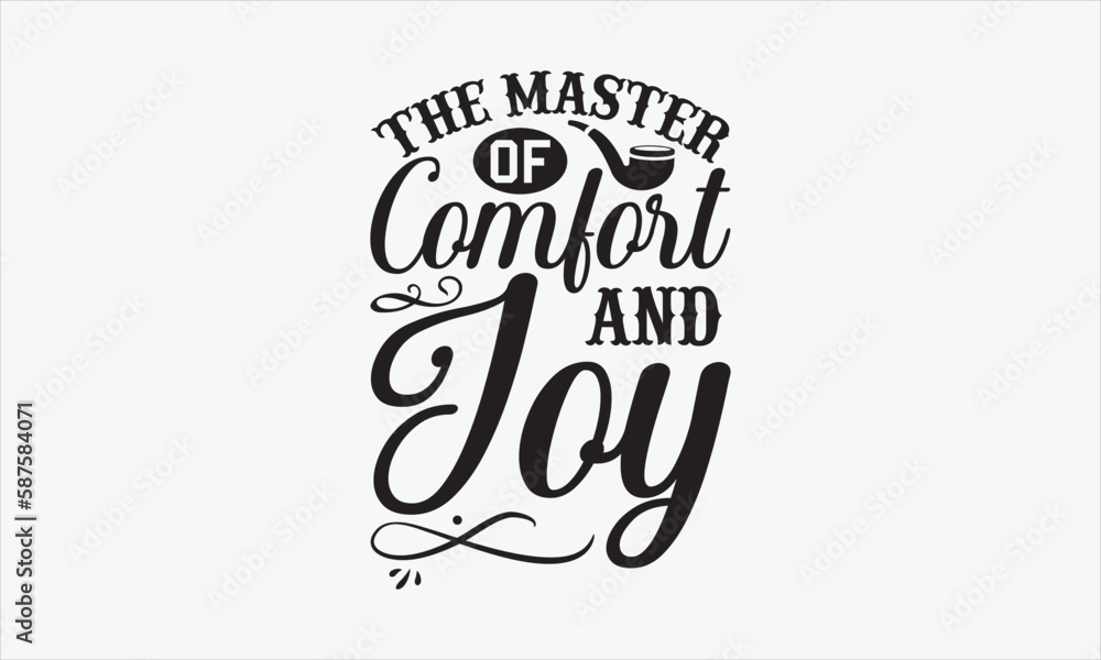 The Master Of Comfort And Joy - Father's Day T-shirt Design, Handmade calligraphy vector illustration, Isolated on white background, Vector EPS Editable Files, For prints on bags, posters and cards.