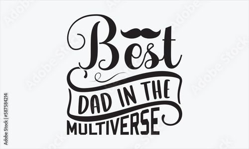 Best Dad In The Multiverse - Father's Day SVG Design, Hand drawn lettering phrase isolated on white background, Vector EPS Editable Files, For stickers, Templet, mugs, etc, For Cutting Machine.