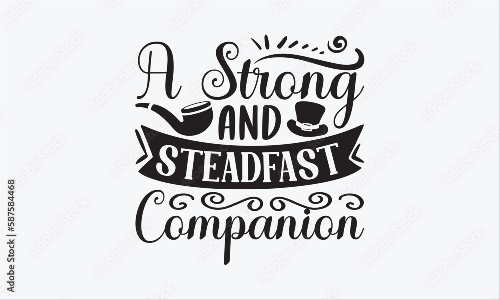 A Strong And Steadfast Companion - Father's Day SVG Design, Hand drawn lettering phrase isolated on white background, Vector EPS Editable Files, For stickers, Templet, mugs, etc, For Cutting Machine. A Strong And Steadfast Companion - Father's Day SVG Design, Hand drawn lettering phrase isolated on white background, Vector EPS Editable Files, For stickers, Templet, mugs, etc, For Cutting Machine.