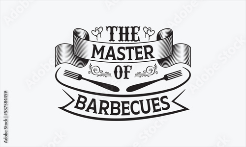 The Master Of Barbecues - Father's Day T-shirt SVG Design, Hand drawn lettering phrase, Isolated on white background, Sarcastic typography, Illustration for prints on bags, posters and cards, Vector.