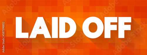 Laid Off - means that your employer is terminating your contract, text concept background