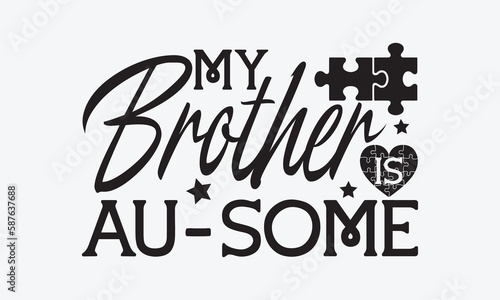 My brother is au-some - Autism svg typography t-shirt design. celebration in calligraphy text or font  Autism in the Middle East. Greeting templates, cards, mugs, brochures, posters, labels.