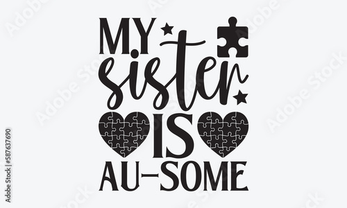 My sister is au-some - Autism svg typography t-shirt design. celebration in calligraphy text or font  Autism in the Middle East. Greeting templates, cards, mugs, brochures, posters, labels.