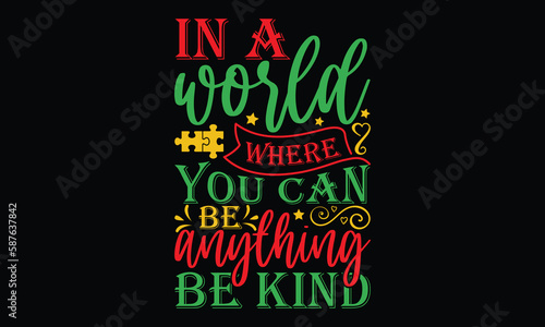 In a world where you can be anything be kind - Autism svg typography t-shirt design. celebration in calligraphy text or font  Autism in the Middle East. Greeting templates, cards, mugs, brochures.