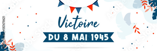 Victoire du 8 mai 1945 - Bannière autour de la fin de la seconde guerre mondiale - Titre et illustration aux couleurs de la France