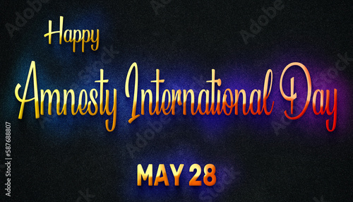 Happy Amnesty International Day, May 28. Calendar of May Neon Text Effect, design