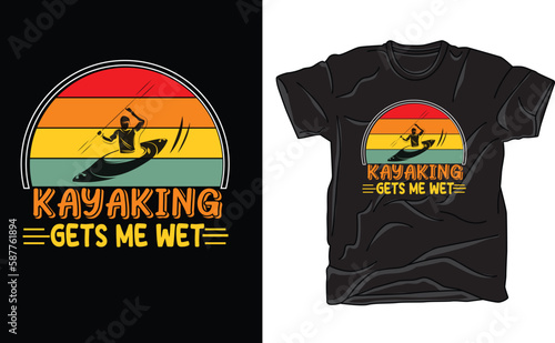 kayaking gets me wet t-shirt