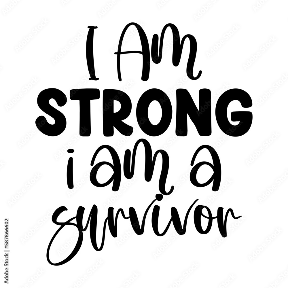 I Am Strong I Am a Survivor I Am Strong I Am a Survivor