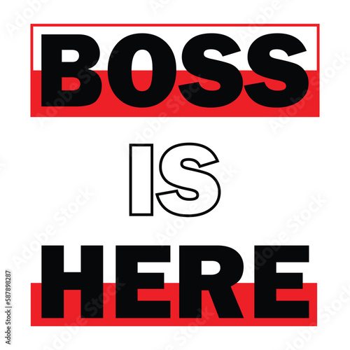 Boss is here quote on white background 