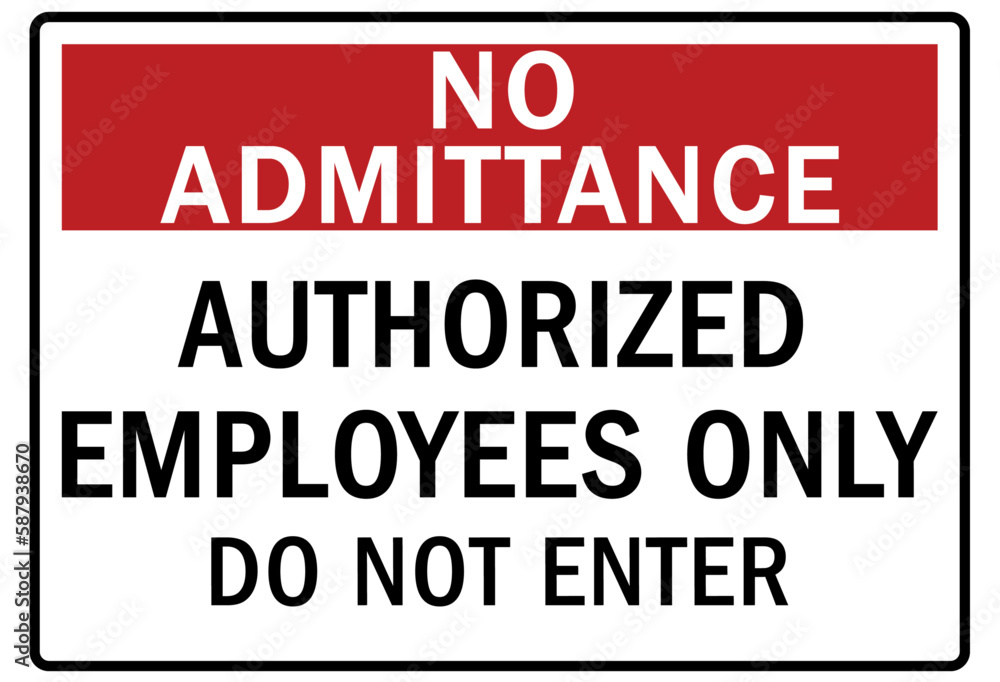 No admittance warning sign and labels authorized employees only. Do not enter