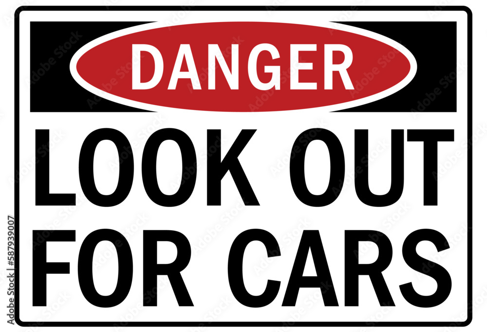 Look out for cars warning sign and labels Look out for cars warning sign and labels