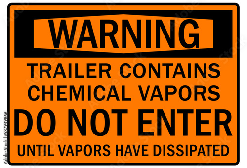 Fumes hazard chemical warning sign this trailer may contain chemical vapors. Do not enter until vapors have dissipated