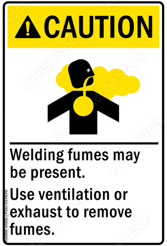 Fumes hazard chemical warning sign welding fumes may be present. Use ventilation or exhaust to remove fumes