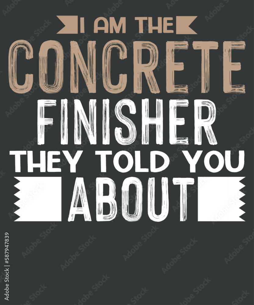 Mens I Am The Concrete Finisher Construction Cement Finisher t shirt design vector, American Concrete Workers,Cement Concrete Finisher, Mens I Am The Concrete Finisher Construction Cement Finisher t shirt design vector, American Concrete Workers,Cement Concrete Finisher,