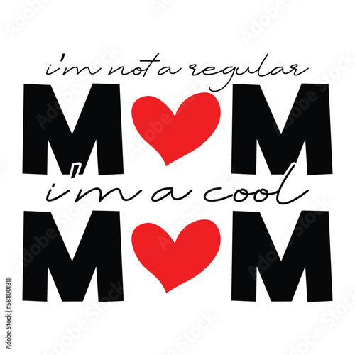 I'm not a Regular Mom I'm a cool Mom, Funny Mom, Funny Design, Happy Mother's Day Svg, Best Mom Svg, Mom Svg, Mother's Day Svg, Happy Mother's Day svg, Mother's Day ,Mom Life SVG Bundle