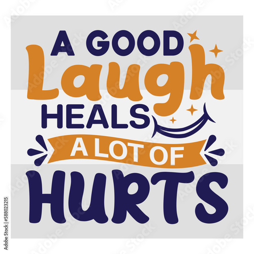 A Good Laugh Heals A Lot Of Hurts, Laughter, Inspirational Quote, Laughter Day Svg, May 7 Svg, May 7, Celebration, Laughter T-shirt Design, Smile Svg, Laughter Quotes, Laughter Design, Eps, Cut file