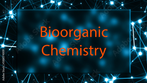Bioorganic Chemistry The study of the chemistry of biological molecules. photo