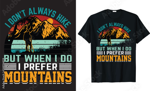 I Don't Always Hike But When I Do I Prefer Mountains t-shirt design template.