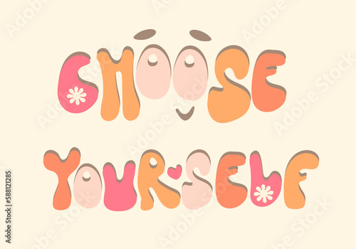 Choose yourself - groovy lettering text. Inspirational slogan text. Vintage soft colour lettering. Retro choose yourself groovy text, great design for any purposes.