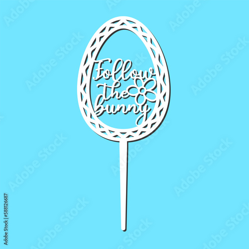 Sign Follow the Bunny cake topper for laser or milling cut. Cut for decoration design. Happy Easter topper. Holiday greeting. Elegant decoration. Laser cutting. Isolated design element.